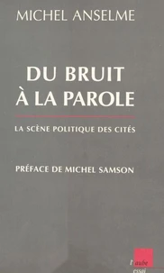 DU BRUIT A LA PAROLE. La scène politique des cités