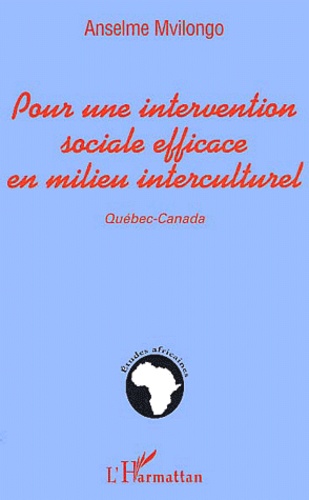 Anselme Mvilongo - Pour Une Intervention Sociale Efficace En Milieu Interculturel. Quebec-Canada.
