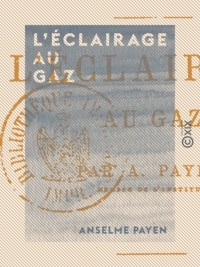 Anselme Payen - L'Éclairage au gaz.