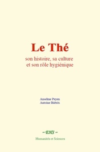 Anselme Payen et Antoine Biétrix - Le Thé : son histoire, sa culture et son rôle hygiénique.