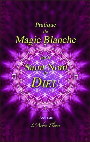  Anselme - Pratique de Magie Blanche par le Saint Nom de Dieu.