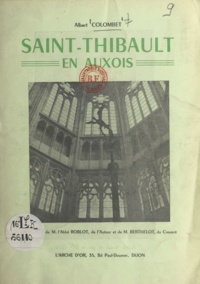 Anselme Rousselet et Albert Colombet - Saint-Thibault en Auxois - L'église et ses œuvres d'art.