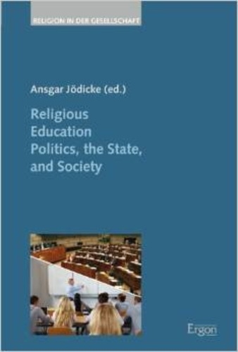 Ansgar Jödicke - Religious Education Politics, the State, and Society.