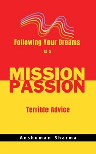 Mission Passion: Following Your Dreams Is a Terrible Advice