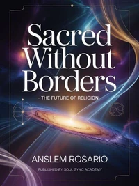 Sacred Without Borders : The Future of Religion
