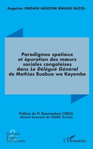 Téléchargez les manuels au format pdf Paradigmes spatiaux et épuration des murs sociales congolaises dans  - Le Délégué Général de Mathias Buabua wa Kayembe