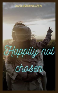 Happily Not Chosen