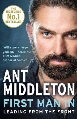Ant Middleton - First Man In - Leading from the Front.