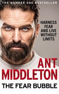 Ant Middleton - The Fear Bubble - Harness Fear and Live Without Limits.