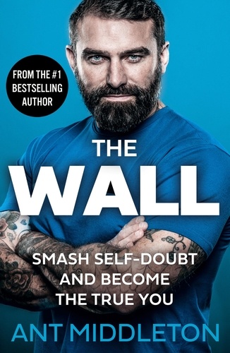 Ant Middleton - The Wall - Smash Self-doubt and Become the True You.