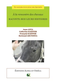 A la rencontre des chevaux. Raconte-moi leurs histoires.