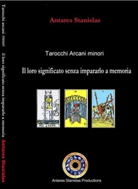 Tarocchi arcani minori. Il loro significato senza impararlo a memoria. Cartomanzia pratica