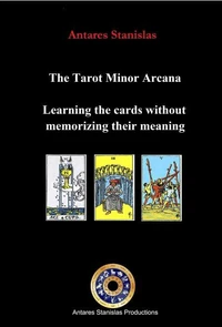 The Tarot Minor Arcana. Learning the Cards Without Memorizing Their Meaning