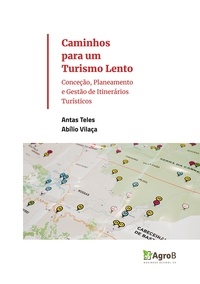 Antas Teles E Abilio Vilaça - Caminhos para um Turismo Lento - Conceção, Planeamento e Gestão de Itinerários Turísticos.