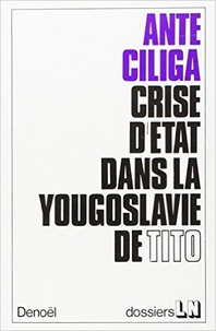 Ante Ciliga - Crise d'Etat dans la Yougoslavie de Tito.