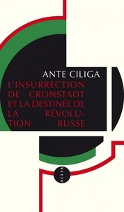 Ante Ciliga - L'insurrection de Cronstadt et la destinée de la révolution russe.