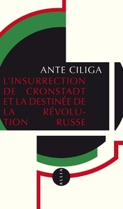 Ante Ciliga - L'insurrection de Cronstadt et la destinée de la révolution russe.