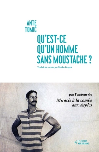 Ante Tomic - Qu'est-ce qu'un homme sans moustache ?.