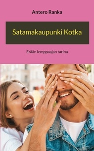Antero Ranka - Satamakaupunki Kotka - Erään lemppaajan tarina.