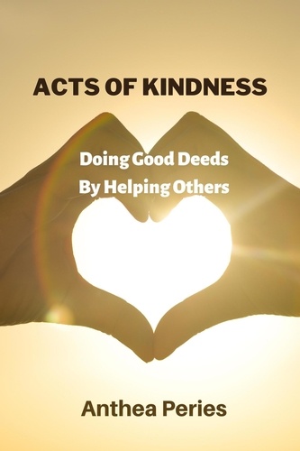  Anthea Peries - Acts Of Kindness: Doing Good Deeds to Help Others - Parenting.