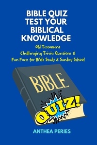  Anthea Peries - Bible Quiz Test Your Biblical Knowledge Old Testament  Challenging Trivia Questions &amp;  Fun Facts for Study &amp; Sunday School - Christian Books.