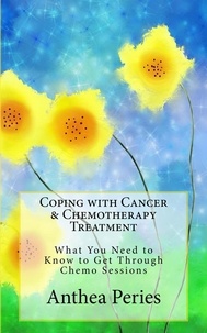  Anthea Peries - Coping with Cancer &amp; Chemotherapy Treatment: What You Need to Know to Get Through Chemo Sessions - Cancer and Chemotherapy.