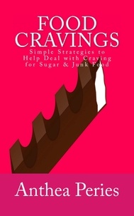  Anthea Peries - Food Cravings: Simple Strategies to Help Deal with Craving for Sugar &amp; Junk Food - Eating Disorders.