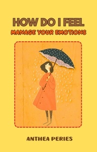  Anthea Peries - How Do I Feel: Master Your Emotions.