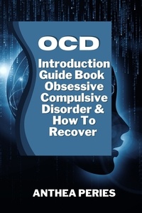  Anthea Peries - OCD: Introduction Guide Book Obsessive Compulsive Disorder And How To Recover - Self Help.
