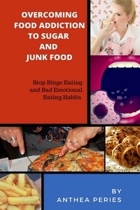  Anthea Peries - Overcoming Food Addiction to Sugar, Junk Food. Stop Binge Eating and Bad Emotional Eating Habits - Food Addiction.