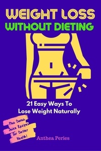  Anthea Peries - Weight Loss Without Dieting: 21 Easy Ways To Lose Weight Naturally - Food Addiction.