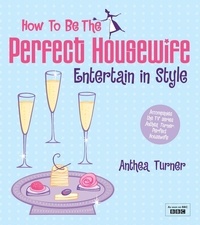 Anthea Turner - How to be the Perfect Housewife: Entertain in Style.