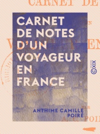 Anthime Camille Poiré - Carnet de notes d'un voyageur en France.