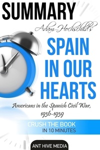  AntHiveMedia - Adam Hochschild’s Spain In Our Heart: Americans in the Spanish Civil War, 1936 – 1939 | Summary.