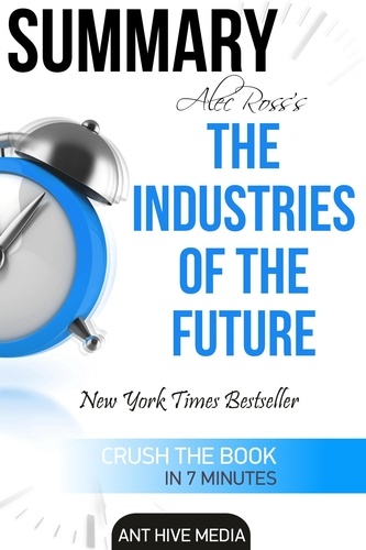  AntHiveMedia - Alec Ross’ The Industries of the Future Summary.