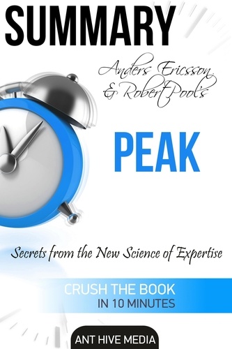  AntHiveMedia - Anders Ericsson and Robert Pool’s PEAK Secrets from the New Science of Expertise | Summary.