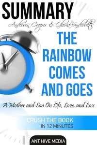 Anderson Cooper &amp; Gloria Vanderbilt’s The Rainbow Comes and Goes:  A Mother and Son On Life, Love, and Loss | Summary