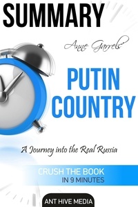  AntHiveMedia - Anne Garrels' Putin Country:  A Journey into The Real Russia | Summary.