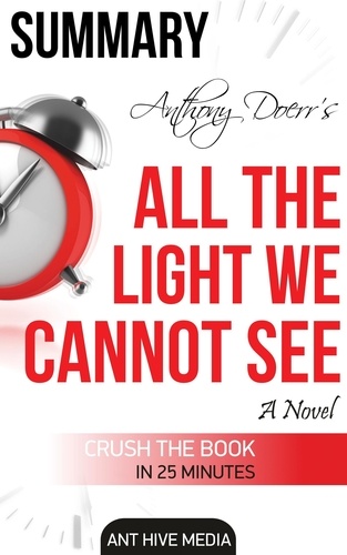  AntHiveMedia - Anthony Doerr's All the Light We Cannot See A Novel Summary.