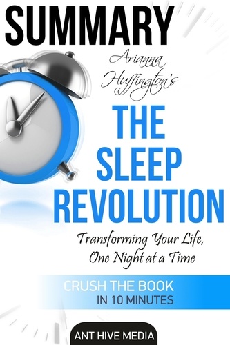  AntHiveMedia - Arianna Huffington’s The Sleep Revolution: Transforming Your Life, One Night at a Time | Summary.