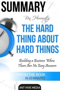  AntHiveMedia - Ben Horowitz’s The Hard Thing About Hard Things: Building a Business When There Are No Easy Answers | Summary.