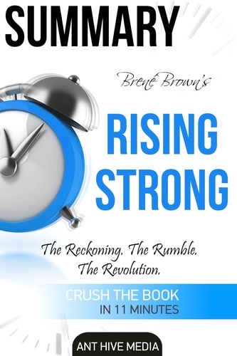  AntHiveMedia - Brené Brown’s Rising Strong: The Reckoning. The Rumble. The Revolution  Summary.
