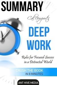  AntHiveMedia - Cal Newport's Deep Work: Rules for Focused Success in a Distracted World | Summary.