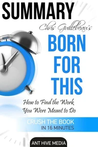 Chris Guillebeau's Born For This:  How to Find the Work You Were Meant to Do | Summary