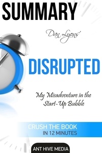  AntHiveMedia - Dan Lyons’ Disrupted: My Misadventure in the Start-Up Bubble | Summary.