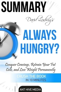  AntHiveMedia - David Ludwig’s Always Hungry? Conquer Cravings, Retrain Your Fat Cells, and Lose Weight Permanently | Summary.
