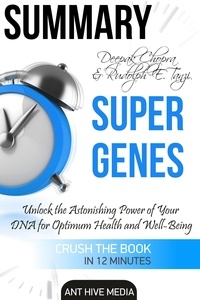  AntHiveMedia - Deepak Chopra and Rudolph E. Tanzi's Super Genes:  Unlock the Astonishing Power of Your DNA for Optimum Health and Well-Being Summary.