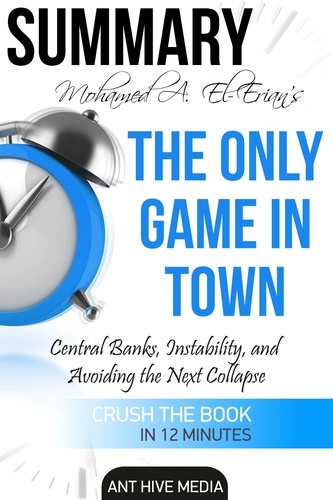  AntHiveMedia - Dr. Mohamed A. El-Erian's The Only Game in Town Central Banks, Instability, and Avoiding the Next Collapse | Summary.