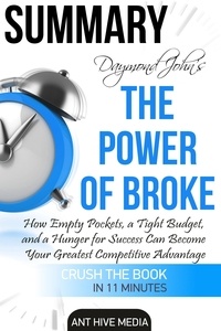  AntHiveMedia - Draymond John and Daniel Paisner’s The Power of Broke: How Empty Pockets, a Tight Budget, and a Hunger for Success Can Become Your Greatest Competitive Advantage Summary.