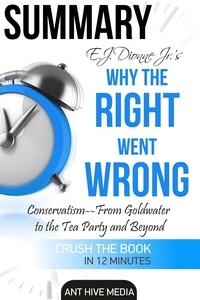  AntHiveMedia - E.J. Dionne Jr.’s Why the Right Went Wrong: Conservatism - From Goldwater to the Tea Party and Beyond.